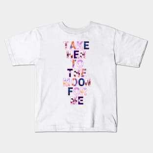 Take her to the moon for me Kids T-Shirt